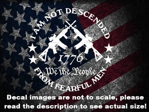 I Am Not Descended From Fearful Men 1776 Car Van Truck Custom Decal USA Made - Picture 1 of 8