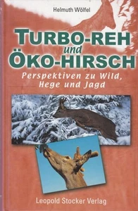 Turbo-Reh und Öko-Hirsch. Perspektiven zu Wild, Hege und Jagd. Wölfel, Helmuth: - Bild 1 von 1