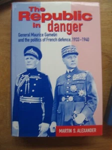 The Republic in Danger: General Maurice Gamelin and the Politics of French Defen - Picture 1 of 1