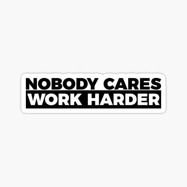 No One Cares Work Hard Harder Motivational Positive Quotes Vinyl Decal Sticker
