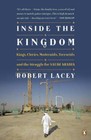 Inside the Kingdom: Kings, Clerics, Modernists, Terrorists, and the Struggle for