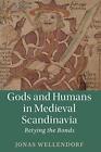 Gods and Humans in Medieval Scandin..., Wellendorf, Jon