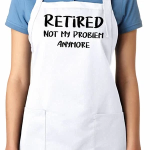 Apron Cooking Baking Grill Kitchen Chef Gift Retired Not My Problem Anymore - Picture 1 of 2