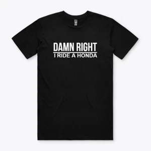 HONDA DAMN RIGHT MOTORCYCLE ATV RACING T-SHIRT SHIRT TSHIRT Funny GIFT - Picture 1 of 1
