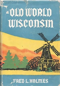 OLD WORLD WISCONSIN by FRED L HOLMES E M HALE 1944 2nd Hardcover - Picture 1 of 2