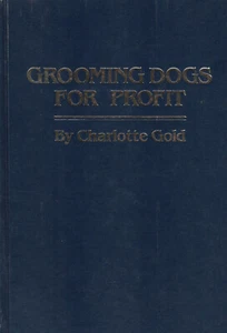 GROOMING DOGS FOR PROFIT BY CHARLOTTE GOLD, 1986, STATED FIRST EDITION - Picture 1 of 1