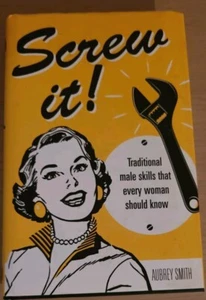 Screw It! : Traditional Male Skills That Every Woman Should Know by Aubrey Smith - Imagen 1 de 6