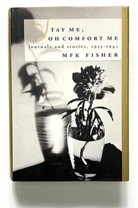 Stay Me, Oh Comfort Me: Journals and Stories 1933-1941 by MFK Fisher HC DJ 1993 - Picture 1 of 14