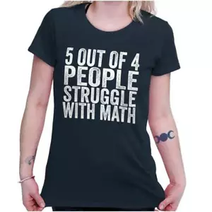 5 Out Of 4 People Struggle With Math Humor Graphic T Shirts for Women T-Shirts - Picture 1 of 10