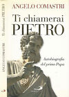Ti chiamerai Pietro. Autobiografia del primo Papa. Angelo Comastri. 2009. .