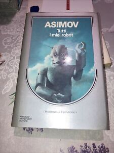 Isaac ASIMOV "Tutti i miei Robot" Mondadori, 1985 I Edizione