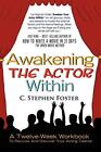 Awakening The Actor Within: A Twelve-Week Workbook To Recover And Discover Y...