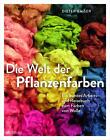 Die Welt der Pflanzenfarben | Dieter Kaiser | Buch | 224 S. | Deutsch | 2023