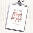 Rose Gold Use Things Quote Bag Tag Keychain Keyring