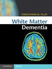 White Matter Dementia by Christopher M. Filley (2016, Hardcover)