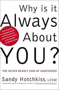 Why Is It Always about You?: The Seven Deadly Sins of Narcissism by Hotchkiss
