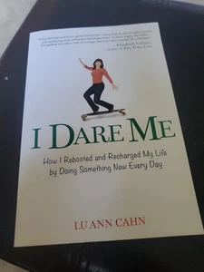 I DARE ME: HOW I REBOOTED AND RECHARGED MY LIFE BY DOING By Lu Ann Cahn **NEW** - Imagen 1 de 4