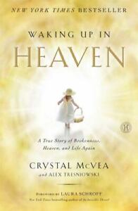 Waking up in Heaven : A True Story of Brokenness, Heaven, and Life Again by Alex