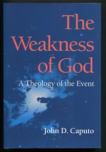 The Weakness of God : A Theology of the Event by John D. Caputo - Picture 1 of 2