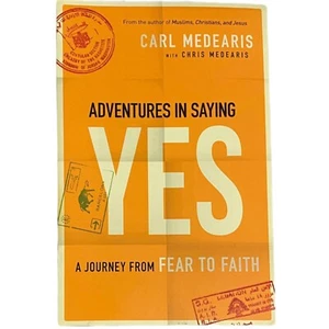 Adventures in Saying Yes : A Journey from Fear to Faith by Carl Medearis (2015, - Picture 1 of 2