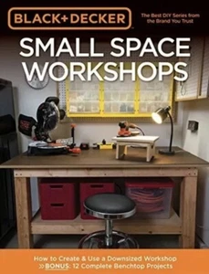 Black & Decker Small Space Workshops : How to Create & Use a Downsized Worksh... - Picture 1 of 1