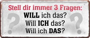 ''Stell dir immer 3 Fragen. Will ich das'' 28x12cm Blechschild - Bild 1 von 5