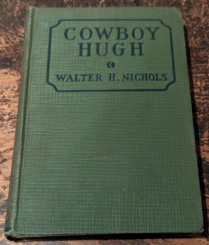 Cowboy Hugh par Walter H. Nichols-NY : The Macmillan Co-Hardcover-1927-1st Ed-284p