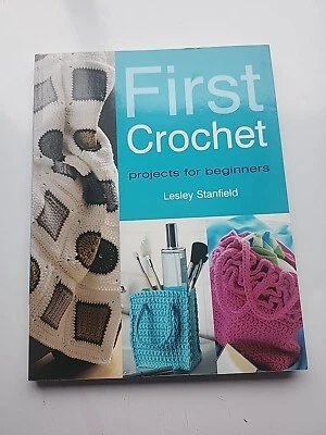 First Crochet : Projects for Beginners by Lesley Stanfield (2005) - Image 1 of 4