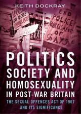 Keith Dockray Politics, Society and Homosexuality in Post-War Brit (Taschenbuch)