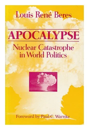 BERES, LOUIS RENE Apocalypse : Nuclear Catastrophe in World Politics / Louis Ren - Image 1 of 1