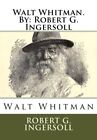 Walt Whitman.By: Robert G. Ingersoll. Ingersoll 9781535095136 Free Shipping<|
