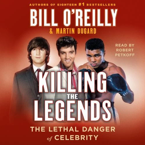 Killing the Legends : The Lethal Danger of Celebrity by Bill O'Reilly and Martin Dugard (2022, Compact Disc)