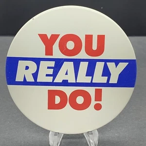 You Really Do! Vintage Pin Back/Pinback/Button/Badge - Picture 1 of 2