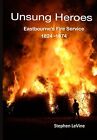 Unsung Heroes: Eastbournes Fire Service 1824 - 1974, Levine, Stephen, Used; Very