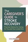 The Caregiver's Guide To Stroke Rec..., Jorgensen, Luci