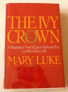 THE IVY CROWN Mary Luke 1984 H/B 1ST EDITION Queen Katherine Parr - Imagen 1 de 6
