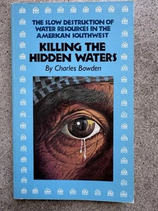 Killing the Hidden Waters Charles Bowden 1985 1st PB Southwest Ecology - Picture 1 of 7