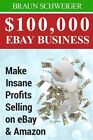 $100,000 Ebay Business : Make Insane Profits Selling on Ebay & Amazon, Paperb...