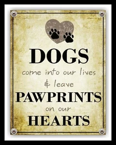 DOGS COME INTO OUR LIVES & LEAVE PAWPRINTS ON OUR HEARTS METAL PLAQUE SIGN 2376 - Picture 1 of 3