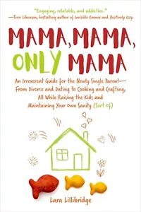 Mama, Mama, Only Mama: An Irreverent Guide for the Newly Single Parent - NEW - Imagen 1 de 2