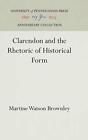 Clarendon And The Rhetoric Of Histor..., Brownley, M.W.