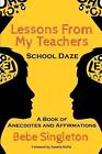 Lessons From My Teachers: School DAZE: A Book of Anecdotes & Affirmations by Beb