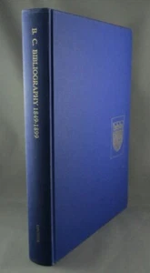 A BIBLIOGRAPHY OF BRITISH COLUMBIA Laying the Foundations 1849-1899 B.J. Lowther - Picture 1 of 9