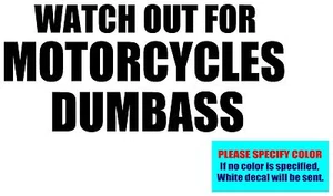 WATCH OUT FOR MOTORCYCLES DUMBASS Vinyl decal sticker Graphic Die Cut 12" - Picture 1 of 5