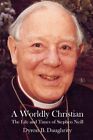 Worldly Christian  The Life And Times Of Stephen Neill Paperback By Daughri