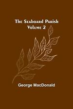 The Seaboard Parish Volume 2 by George MacDonald Paperback Book