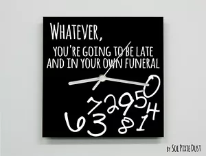 Whatever, you're going to be late and in your own Funeral - Wall Clock - Picture 1 of 4
