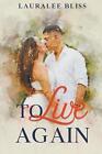 To Live Again by Lauralee Bliss Paperback Book