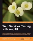 Web Services Testing With Soapui: Build High Quality Serivce