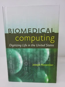 Biomedical Computing: Digitizing Life in the United States --Joseph November - Picture 1 of 5